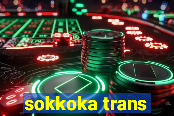 sokkoka trans